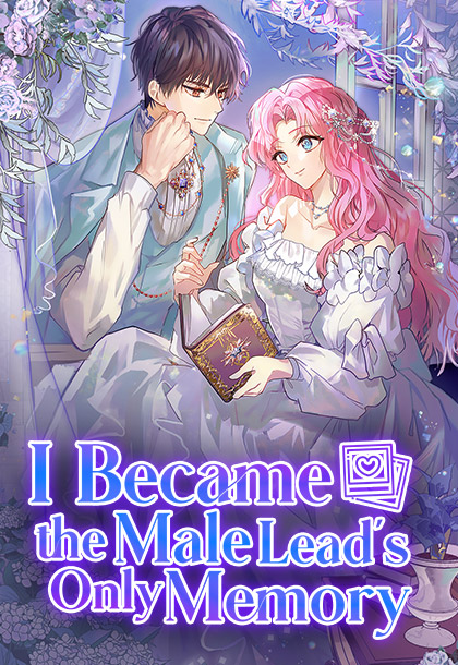 I Became the Male Lead&#x27;s Only Memory